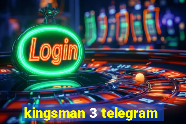 kingsman 3 telegram